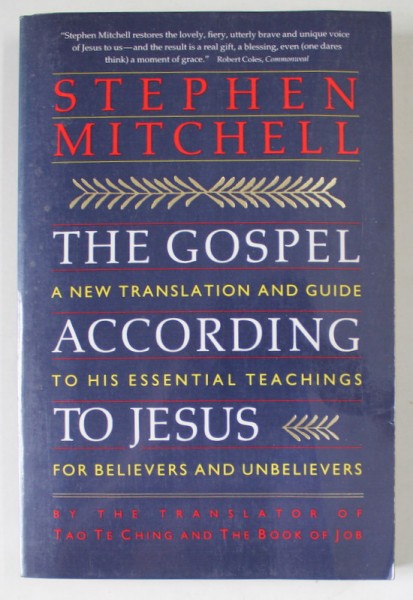 THE GOSPEL ACCORDING TO JESUS , A NEW TRANSLATION AND GUIDE TO HIS ESSENTIAL TEACHINGS FOR BELIEVERS AND UNBELIEVERS by STEPHEN MITCHELL , 1991