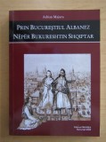 ADRIAN MAJURU - PRIN BUCUREȘTIUL ALBANEZ (EDIȚIE BILINGVĂ ROM&Acirc;NĂ - ALBANEZĂ)