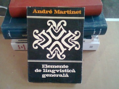 ELEMENTE DE LINGVISTICA GENERALA - ANDRE MARTINET foto