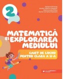 Matematica si explorarea mediului. Caiet de lucru pentru clasa a II-a