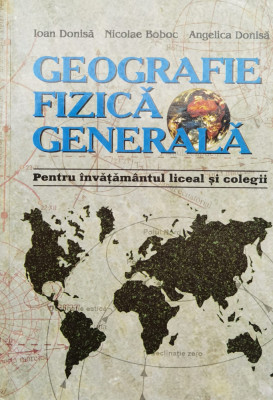 Geografie Fizica Generala Pentru Invatamantul Liceal Si Coleg - Ioan Donisa, Nicolae Boboc, Angelica Donisa ,561045 foto