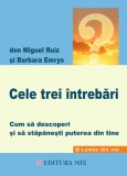 Cele trei intrebari - Don Miguel Ruiz, Barbara Emrys - Editura MIX
