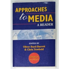 APPROACHES TO MEDIA , A READER , edited by OLIVER BOYD - BARRETT and CHRIS NEWBOLD , 1995 , LIPSA PAGINA DE TITLU *
