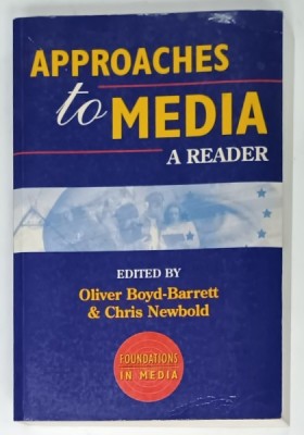 APPROACHES TO MEDIA , A READER , edited by OLIVER BOYD - BARRETT and CHRIS NEWBOLD , 1995 , LIPSA PAGINA DE TITLU * foto