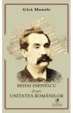 Mihai Eminescu despre unitatea romanilor - Gica Manole