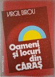 Oameni și locuri din Caraș - Virgil Birou - Carte Istorie Locală, Monografie, Istoria Banatului Montan