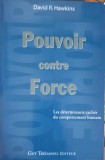 POUVOIR CONTRE FORCE. LES DETERMINANTS CACHES DU COMPORTEMENT HUMAIN-DAVID R. HAWKINS-247169