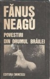 Cumpara ieftin Povestiri din drumul Brailei - Fanus Neagu, Editura Eminescu 1989, Literatura Romana Clasica, Coperta Cartonata, Editie Colectie