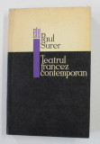 TEATRUL FRANCEZ CONTEMPORAN de PAUL SURER , in romaneste de SANDA RAPEANU , introducere de VALERIU RAPEANU , 1968 , DEDICATIE *