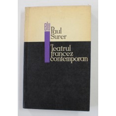 TEATRUL FRANCEZ CONTEMPORAN de PAUL SURER , in romaneste de SANDA RAPEANU , introducere de VALERIU RAPEANU , 1968 , DEDICATIE *