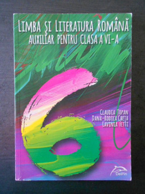 CLAUDIA TOPAN - LIMBA SI LITERATURA ROMANA. AUXILIAR PENTRU CLASA A VI-A (2014) foto