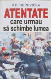 Atentate Care Urmau să Schimbe Lumea Vol. 2 - V.P. Borovicka, Orizonturi 2023, Istorie, Romana, Paperback