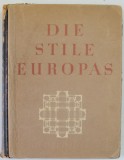 DIE STILE EUROPAS ( STILURILE EUROPEI ) von DOLF BEHNE , EDITIE INTERBELICA , TEXT IN LB. GERMANA