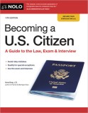 Becoming a U.S. Citizen: A Guide to the Law, Exam &amp; Interview