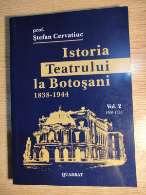 Istoria teatrului la Botosani 1838-1944 - vol. 2 (1900-1924) - Stefan Cervatiuc foto