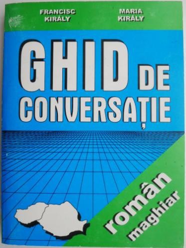 Ghid de conversatie roman-maghiar/maghiar-roman &ndash; Francisc Kiraly, Maria Kiraly (cateva sublinieri)