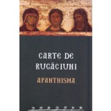 Carte De Rugaciuni. Apanthisma, - Editura Sophia