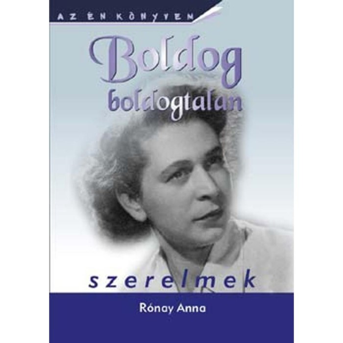 Boldog boldogtalan szerelmek - R&oacute;nay Anna