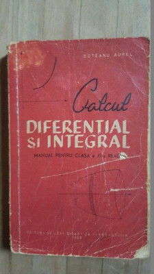 Calcul diferential si integral. Manual pentru clasa a XI-a real- Aurel Boteanu foto