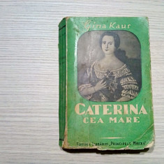 CATERINA CEA MARE - Gina Kaus - Ed. Librariei "Principele Mircea",1944, 446 p.