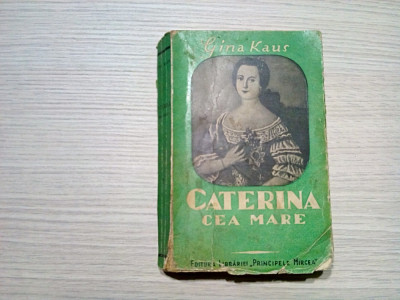 CATERINA CEA MARE - Gina Kaus - Ed. Librariei &amp;quot;Principele Mircea&amp;quot;,1944, 446 p. foto