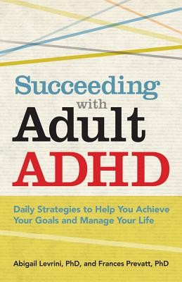 Succeeding with Adult ADHD: Daily Strategies to Help You Achieve Your Goals and Manage Your Life foto