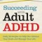 Succeeding with Adult ADHD: Daily Strategies to Help You Achieve Your Goals and Manage Your Life
