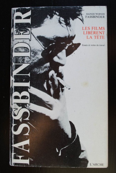 Rainer Werner Fassbinder - Les films liberent la tete Essais et notes de travail