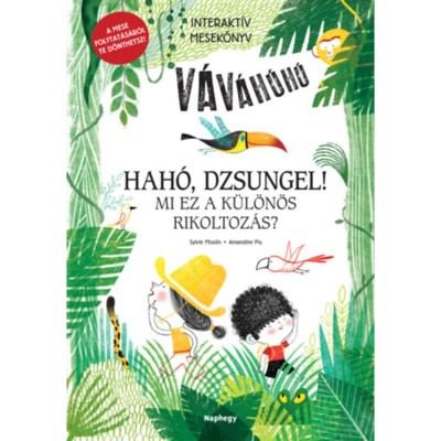 Hah&amp;oacute;, dzsungel! - Mi ez a k&amp;uuml;l&amp;ouml;n&amp;ouml;s rikoltoz&amp;aacute;s?&amp;nbsp; - Interakt&amp;iacute;v mesek&amp;ouml;nyv - A mese folytat&amp;aacute;s&amp;aacute;r&amp;oacute;l te d&amp;ouml;nthetsz! - Sylvie Misslin foto