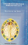 Gustave Le Bon - Incertitudinile prezentului, Filosofie, Sociologie, Romana, Brosata, Stare Buna