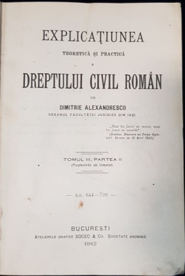 EXPLICATIUNEA TEORETICA SI PRACTICA A DREPTULUI CIVIL ROMAN de DIMITRIE ALEXANDRESCO ,TOMUL III ,PARTEA II ,BUCURESTI 1912 foto