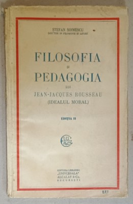 FILOSOFIA SI PEDAGOGIA LUI JEAN - JACQUES ROUSSEAU ( IDEALUL MORAL ) de STEFAN SOIMESCU , ANII &amp;#039;20 * PREZINTA HALOURI DE APA foto