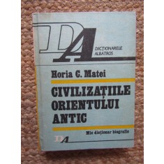 Horia C. Matei- CIVILIZATIILE ORIENTULUI ANTIC / Mic dictionar biografic / 1990