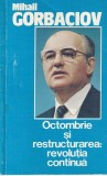 Cumpara ieftin Mihail Gorbaciov - Octombrie si restructurarea: revolutia continua | Carti Istorie Politica | An 1987 | Brosata | 77 Pagini | 13x20cm | Limba Romana