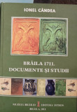 Braila 1711 : documente si studii / Ionel C&acirc;ndea