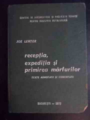 Receptia, Expeditia Si Primirea Marfurilor - Texte Adnotate S - Joe Lenter ,541332 foto