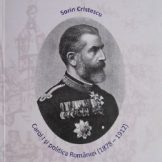 Carol I si politica Romaniei (1878-1912) Sorin Cristescu