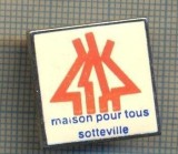 Y 105 INSIGNA- MAISON POUR TOUS SOTTEVILLE -ASOCIATIE CULT. -PENTRU COLECTIONARI