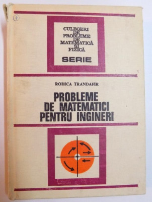 PROBLEME DE MATEMATICI PENTRU INGINERI de RODICA TRANDAFIR , 1977 foto