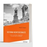 Reforma neintentionata. Cum o revolutie religioasa a secularizat societatea (brosata) - Florin Toader Tomoioaga, Lucian Filip, Brad S. Gregory