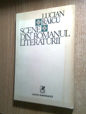 Lucian Raicu - Scene din romanul literaturii (Editura Cartea Romaneasca, 1985) foto
