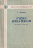 Carte Introducere in teoria grupurilor P. S. Alexandrov Matematica Romana Editura Tehnica Brosata 1954