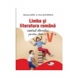 Limba si literatura romana. Caietul elevului pentru clasa a V-a - Mariana Norel, Petru Bucurenciu, Clasa 5, Limba Romana, Auxiliare scolare, Aramis