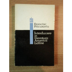 INTRODUCERE IN LITERATURA AMERICII LATINE de FRANCISC PACURARIU , 1965