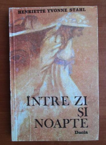 Henriette Yvonne Stahl - &Icirc;ntre zi și noapte