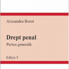 Drept penal. Partea generala. Curs universitar Ed.5 - Alexandru Boroi