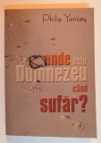 UNDE ESTE DUMNEZEU CAND SUFER ? de PHILIP YANCEY , 2003