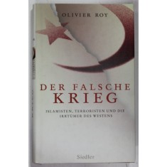 DER FALSCHE KRIEG von OLIVIER ROY , ISLAMISTEN , TERRORISTEN UND DIE IRRTUMER DES WESTENS , 2007