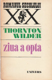 THORNTON WILDER - ZIUA A OPTA ( RS XX )
