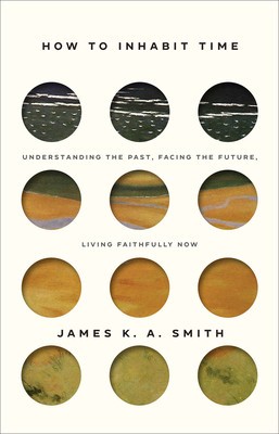 How to Inhabit Time: Understanding the Past, Facing the Future, Living Faithfully Now foto